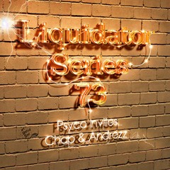 Liquidator Series  73 Psyco Envites Chap & Andrezz August 2014