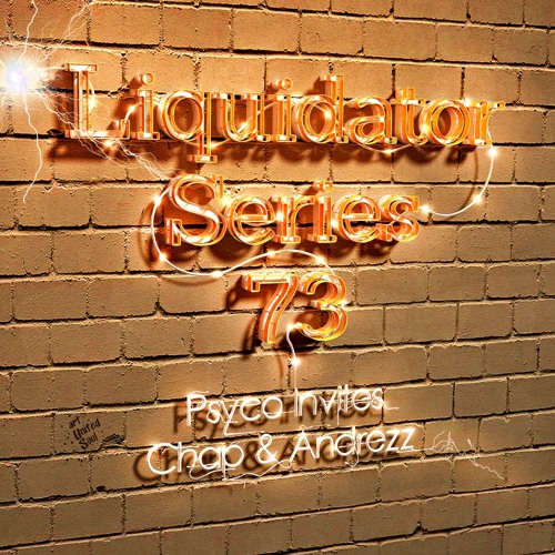 Liquidator Series  73 Psyco Envites Chap & Andrezz August 2014