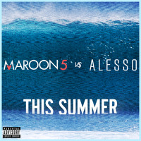 Maroon 5 - This Summer’s Gonna Hurt Like A Mother F****r (Alesso Remix)