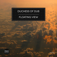 [dtpod023] Duchess Of Dub - Floating View