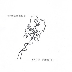 THe LOnEr(s)--tongue kiss