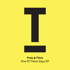 Prok & Fitch - One Of These Days