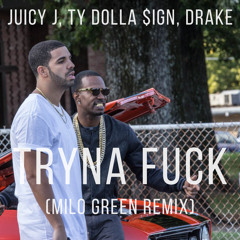 Juicy J, Ty Dolla $ign, Drake - Tryna Fuck (Milo Green Remix)