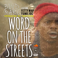 BLVD MARC Ft Fetty Wap & Yung Joc - Word On The Street