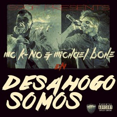 MC KNO & MICHAEL BOHE - DESAHOGO SOMOS (REMIXED VERSION)