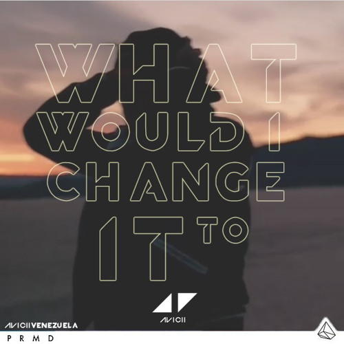 Avicii - What Would I Change It To (Ultra Mix) [FREE DOWNLOAD]