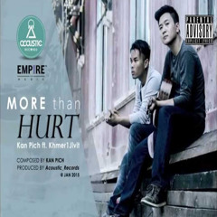 More Than Hurt - Kan Pich Ft. Khmer1Jivit