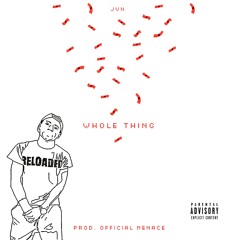 Whole Thing (Prod. By Official Menace)