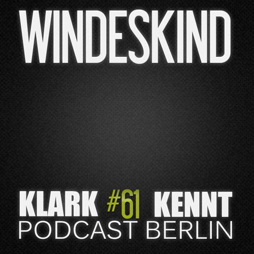 Windeskind - K K Podcast Berlin #61