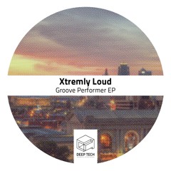 Xtremly Loud - Groove Performer (original Mix)