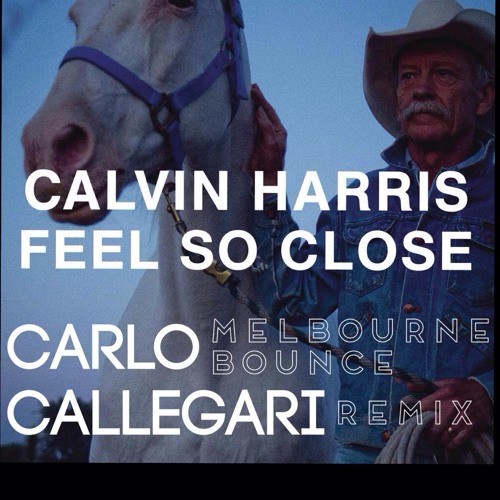 Calvin Harris - Feel So Close (Carlo Callegari Melbourne Bounce Bootleg)