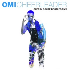 Omi - Cheerleader (Cherry Bouqé Bootleg RMX) FREE DOWNLOAD