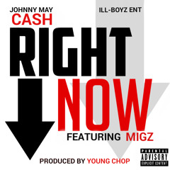 Right Now - Johnny May Cash ft. Migz (Prod. by Young Chop)