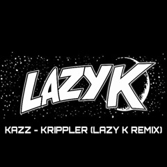 Kazz - Krippler (Lazy K Remix)(Download In Description)