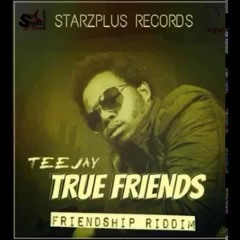 Teejay - True Friends [Friendship Riddim] April 2015