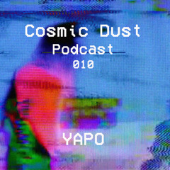 Cosmic Dust Podcast 010 - YAPO