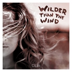 Cilia - Wilder Than The Wind