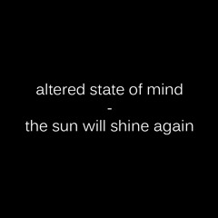 Altered State Of Mind - The Sun Will Shine Again [Intro]