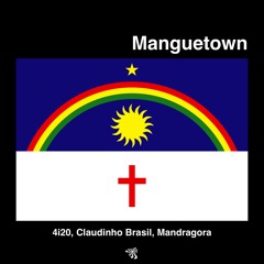 4i20 x Claudinho Brasil x Mandragora - Manguetown