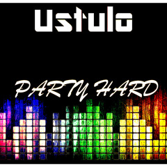 Ustulo - Party Hard [OUT NOW!]
