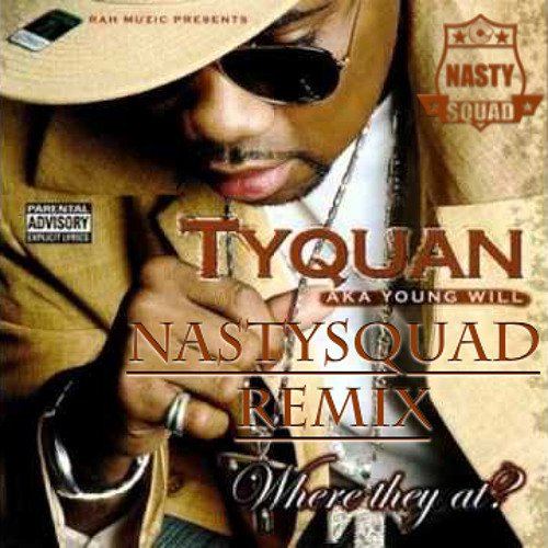 Tyquan Ft. E40 - Where They At (NASTYSQUAD REMIX)