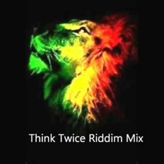 Think Twicw Riddim Mix By SelectaJahman
