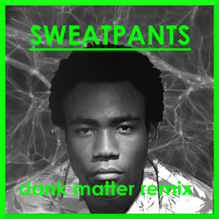 Childish Gambino - Sweatpants (Dank Matter TRAP REMIX)