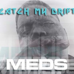 Catch My Drift - MEDS