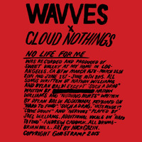 Wavves x Cloud Nothings - No Life For Me