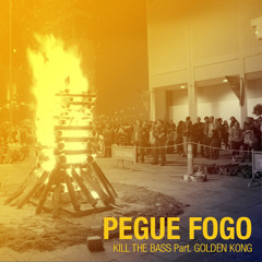Kill The Bass Feat. Golden Kong - Pegue Fogo