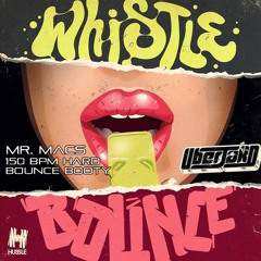 Whistle Bounce (Mr. Macs 150bpm Hard Bounce Booty) *FREE D/L*