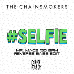 The Chainsmokers - #Selfie (Mr. Macs Reverse Bass Edit) *FREE D/L*