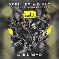 Skrillex & Diplo – To Ü feat. AlunaGeorge (L.I.B.K Remix)