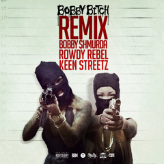 Bobby Shmurda X Rowdy Rebel X Keen Streetz - Bobby Bitch Remix (Produced by Dondre Dennis of BBM)