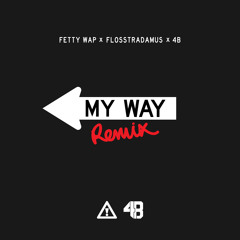 FETTY WAP - MY WAY (FLOSSTRADAMUS X 4B REMIX)