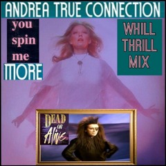 Andrea True Connection vs.  Dead Or Alive - You Spin Me More (WhiLLThriLLMiX)