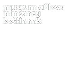 Museum of Love: In Infancy (Bottin remix)