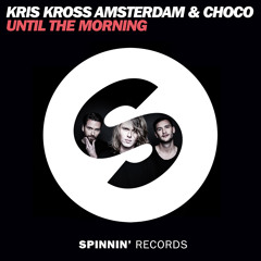 Kris Kross Amsterdam & CHOCO - Until The Morning (Original Mix)