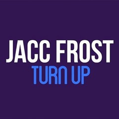 Turn Up - Jacc Frost