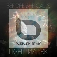 Before She Calls - Light Work (Barbarix Remix)FREE DOWNLOAD