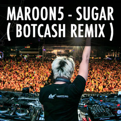 Maroon5 - Sugar ( BOTCASH remix )[ FREE DOWNLOAD ]