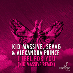 Kid Massive, Sevag & Alexandra Prince - I Feel For You (Kid Massive Remix) [OUT NOW]