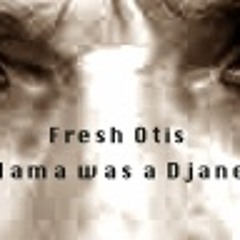 Fresh Otis - Mama was a Dj too/X-treme hard traxx