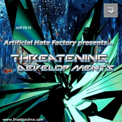 Artificial Hate Factory #015 - Threatening Developments |presented By Doller Bitte & Lex Gorecore|