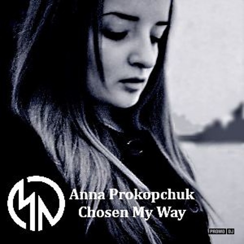 Anna Prokopchuk - Chosen My Way (Marcus Neonelli Remix)