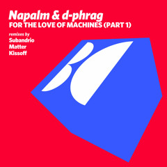 Napalm & d-phrag - For the Love of Machines (Kissoff Remix)