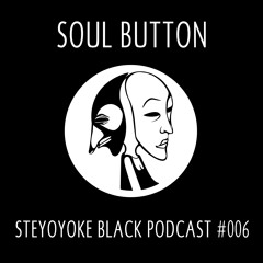 Soul Button - Steyoyoke Black Podcast #006