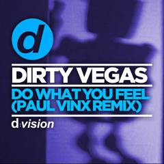 Dirty Vegas - Do What You Feel (Paul Vinx Remix) [OUT NOW]
