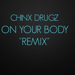 Chinx Drugz - On Your Body "REMIX" - IamJustinTyler