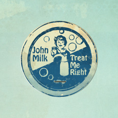 JOHN MILK - Treat Me Right - Taggy Matcher Remix